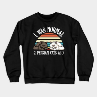 Persian Cat - I Was Normal 2 Persian Cats Ago - Cat Lover Saying Crewneck Sweatshirt